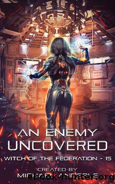 An Enemy Uncovered (Witch of the Federation Book 15) by Michael Anderle