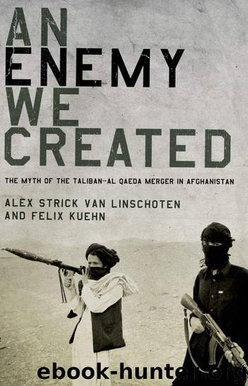 An Enemy We Created: The Myth of the Taliban-Al Qaeda Merger in Afghanistan by Alex Strick van Linschoten