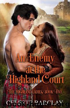 An Enemy at the Highland Court: An Enemies to Lovers Highlander Romance (The Highland Ladies Book 5) by Celeste Barclay