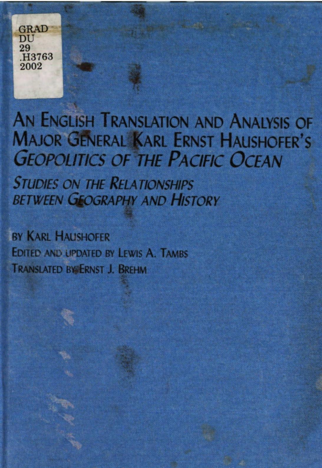 An English translation and analysis of Major General Karl Ernst Haushofer's Geopolitics of the Pacific Ocean : studies on the relationship between geography and history by Karl Haushofer Lewis A. Tambs Ernst J. Brehm