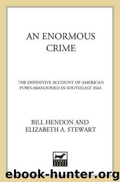 An Enormous Crime: The Definitive Account of American POWs Abandoned in Southeast Asia by Bill Hendon & Elizabeth A. Stewart