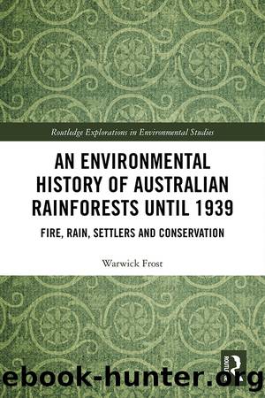 An Environmental History of Australian Rainforests until 1939 by Warwick Frost