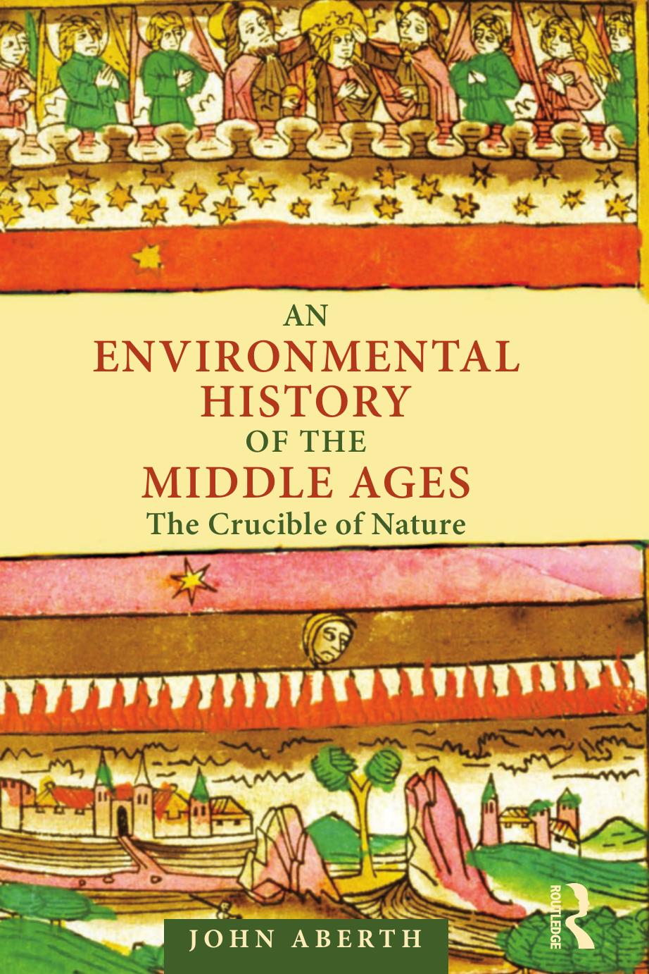 An Environmental History of the Middle Ages: The Crucible of Nature by John Aberth