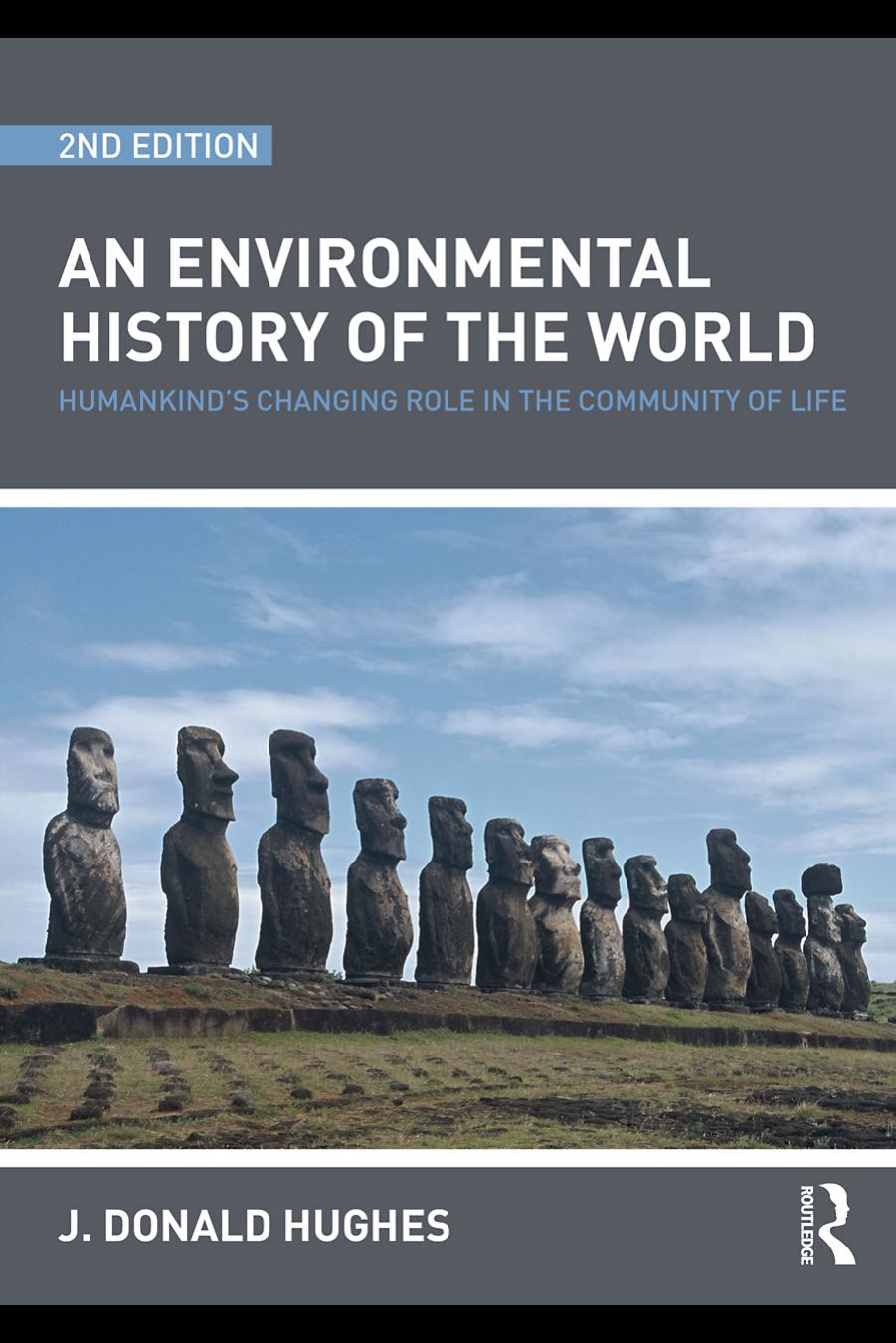 An Environmental History of the World: Humankinds's Changing Role in the Community of Life by J. Donald Hughes