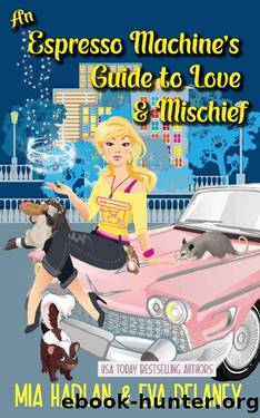 An Espresso Machine's Guide to Love & Mischief: A Quirky Paranormal Reverse Harem Romantic Comedy by Mia Harlan & Eva Delaney