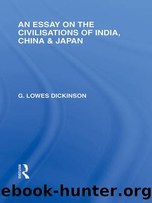 An Essay on the Civilisations of India, China and Japan by G Lowes Dickinson
