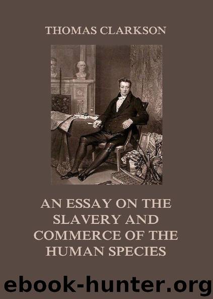An Essay on the Slavery and Commerce of the Human Species by Thomas Clarkson