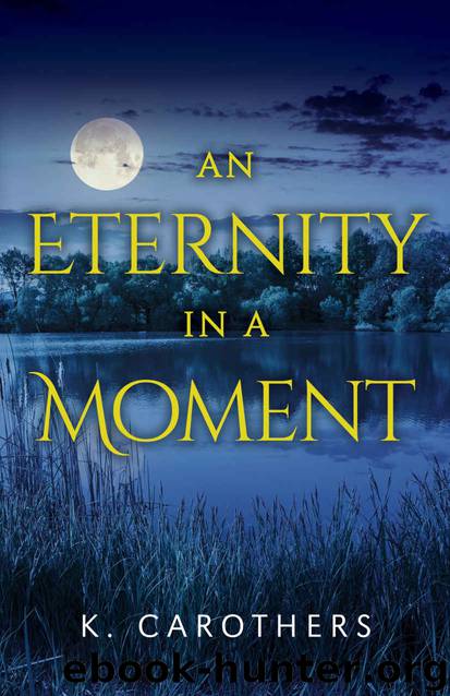 An Eternity in a Moment by K Carothers
