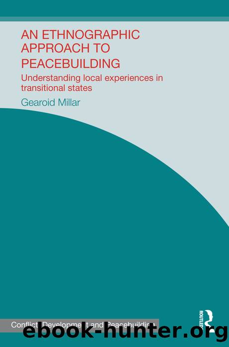An Ethnographic Approach to Peacebuilding: Understanding Local Experiences in Transitional States by Gearoid Millar