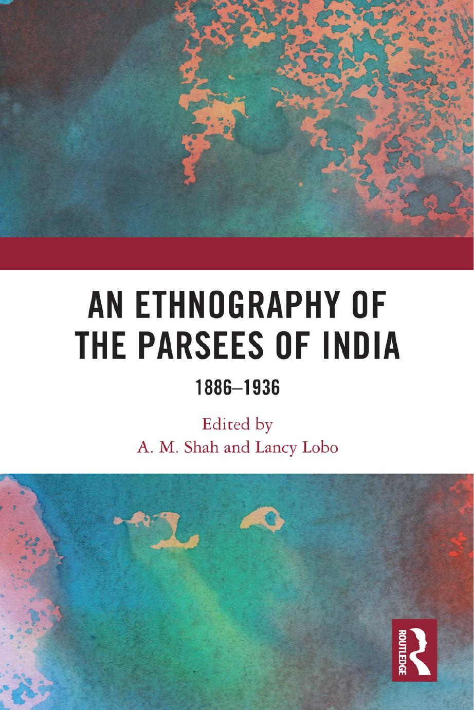 An Ethnography of the Parsees of India 1886â1936 by A. M. Shah Lancy Lobo (editors)