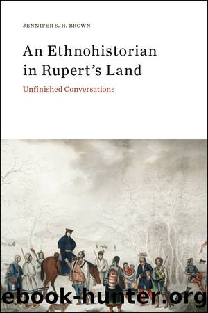 An Ethnohistorian in Rupert's Land by Jennifer S. H. Brown