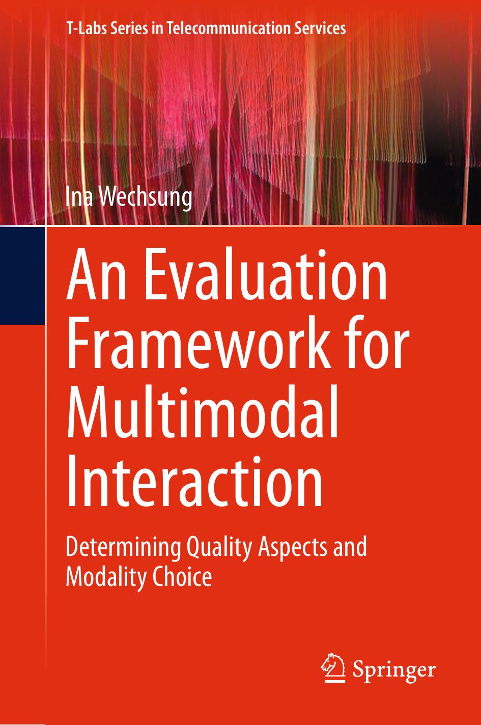 An Evaluation Framework for Multimodal Interaction: Determining Quality Aspects and Modality Choice by Ina Wechsung (auth.)