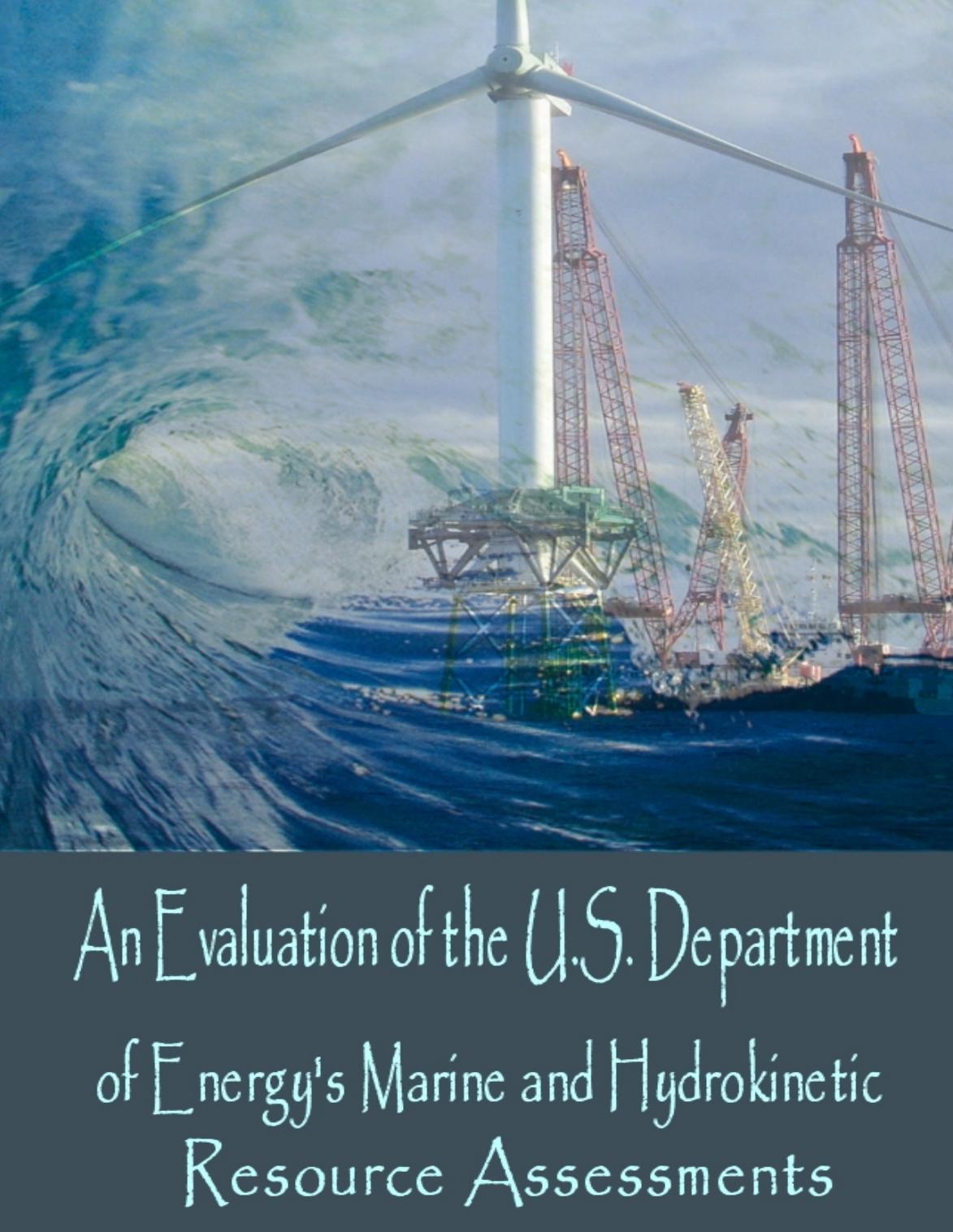 An Evaluation of the U.S. Department of Energy's Marine and Hydrokinetic Resource Assessments by unknow