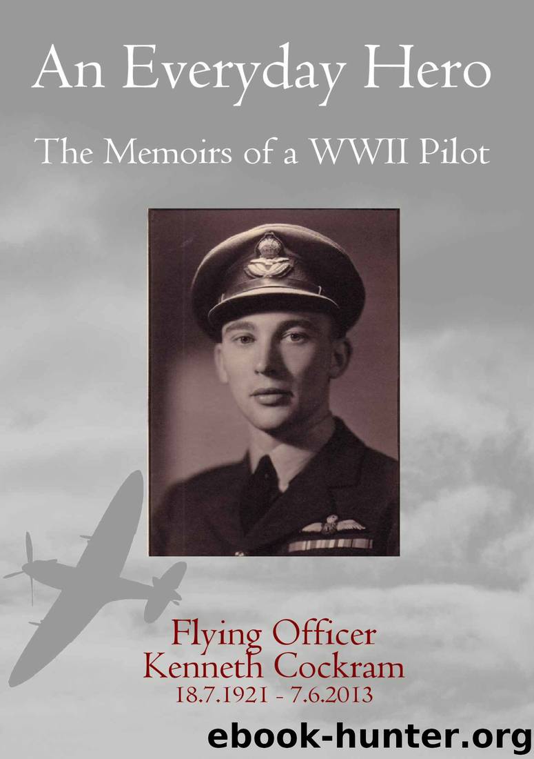 An Everyday Hero: The Memoirs of a WWII Pilot by Flying Officer Kenneth Cockram