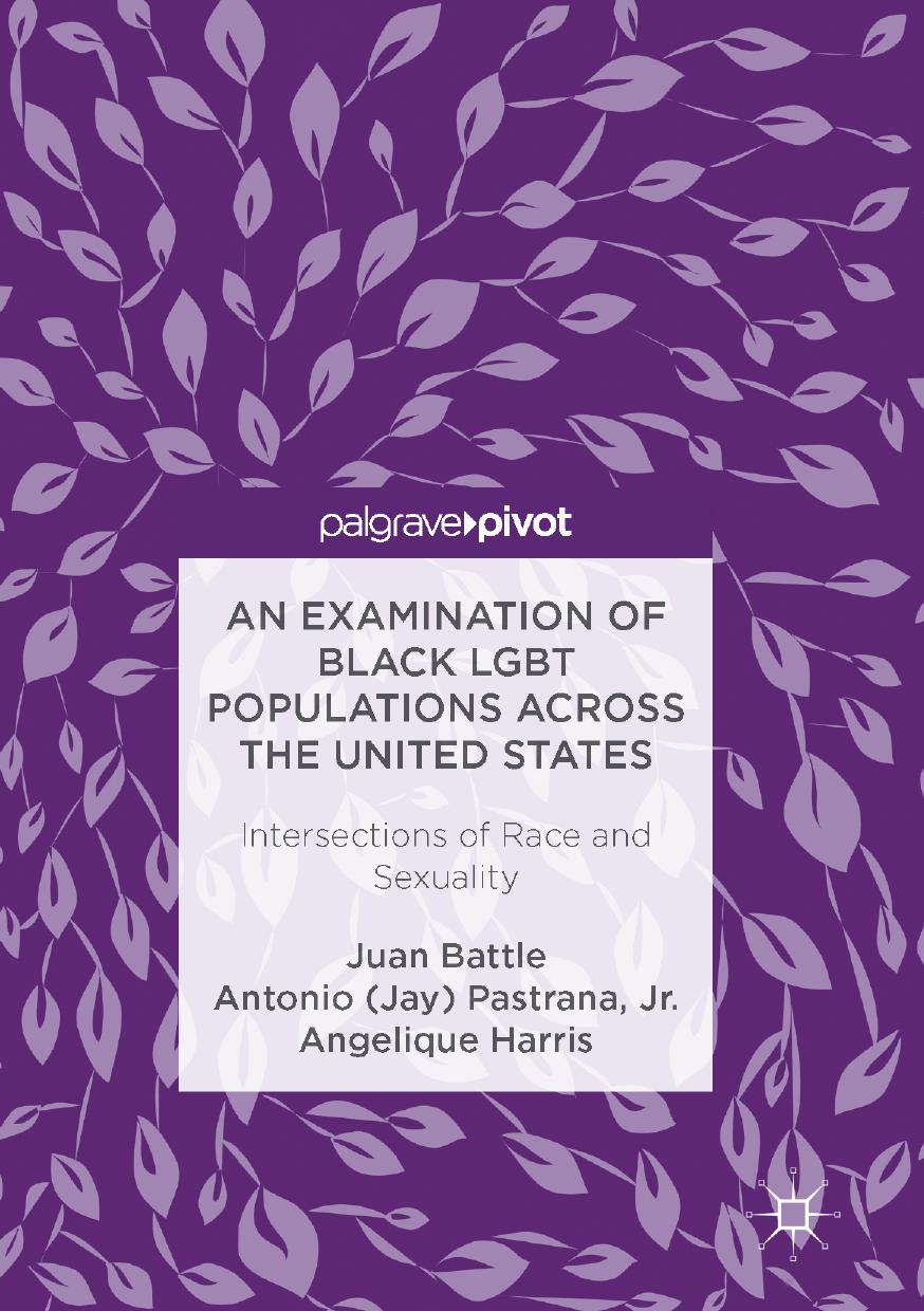 An Examination of Black LGBT Populations Across the United States: Intersections of Race and Sexuality by Juan Battle