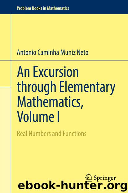An Excursion through Elementary Mathematics, Volume I by Antonio Caminha Muniz Neto