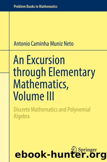 An Excursion through Elementary Mathematics, Volume III by Antonio Caminha Muniz Neto