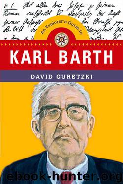 An Explorer's Guide to Karl Barth by David Guretzki