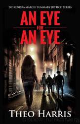 An Eye for an Eye (Summary Justice series Book 1) by Theo Harris