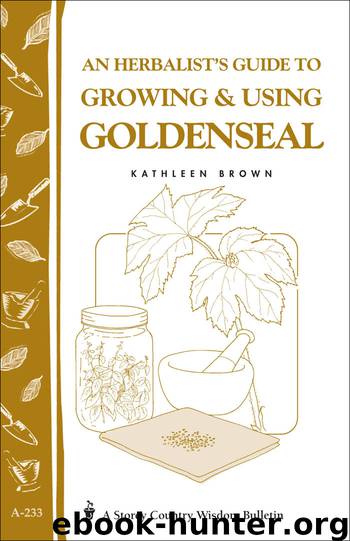 An Herbalist's Guide to Growing & Using Goldenseal by Kathleen Brown