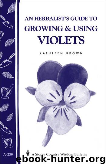 An Herbalist's Guide to Growing and Using Violets by Kathleen Brown
