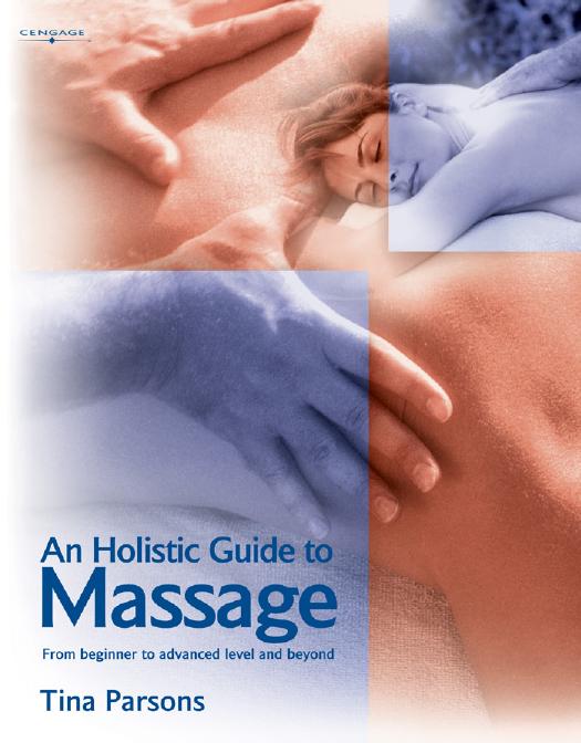 An Holistic Guide to Massage: From Beginner to Advanced Level and Beyond (Repost) by Tina Parsons