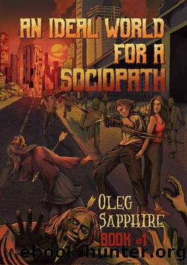 An Ideal World for a Sociopath (Book 1): A LitRPG Apocalypse Adventure Series by Oleg Sapphire