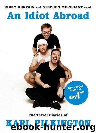An Idiot Abroad: The Travel Diaries of Karl Pilkington by Karl Pilkington & Ricky Gervais & Stephen Merchant