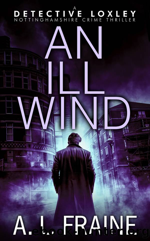 An Ill Wind: A dark and compelling British Crime Thriller. (A Detective Loxley Nottinghamshire Crime Thriller Book 6) by A L Fraine