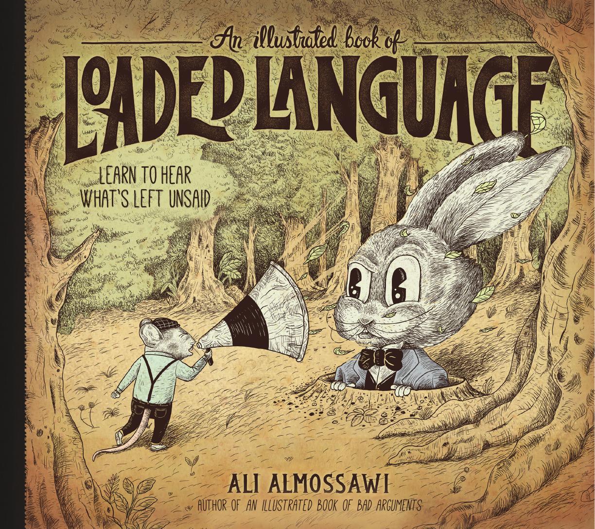 An Illustrated Book of Loaded Language: Learn to Hear What's Left Unsaid by Ali Almossawi