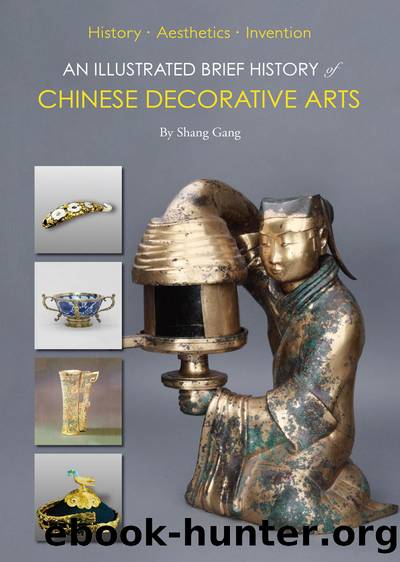 An Illustrated Brief History of Chinese Decorative Arts by Shang Gang