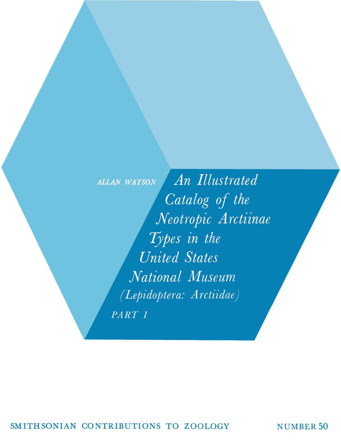An Illustrated Catalog of the Neotropic Arctiinae Types in the United States National Museum (Lepidoptera: Arctiidae) PART I by Allan Watson