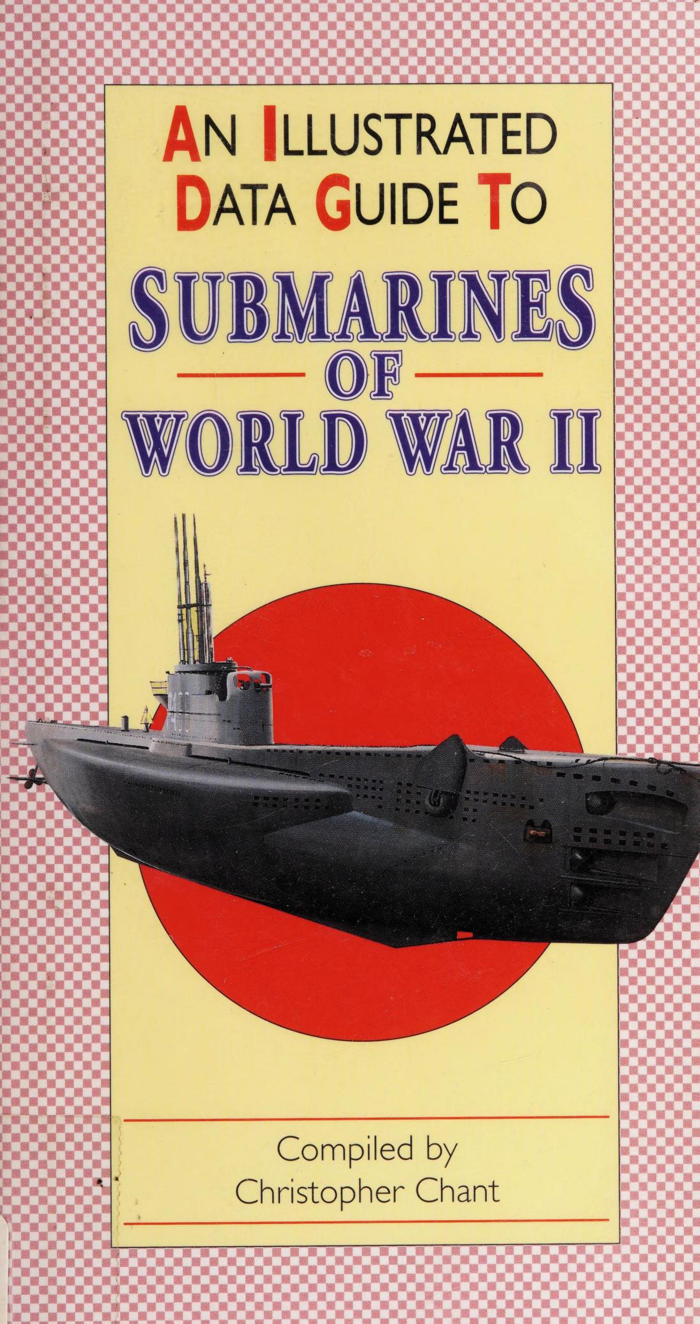 An Illustrated Data Guide to Submarines of World War II by Unknow
