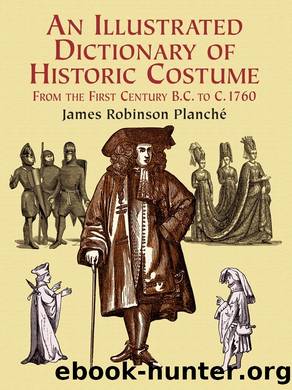 An Illustrated Dictionary of Historic Costume by James R. Planche