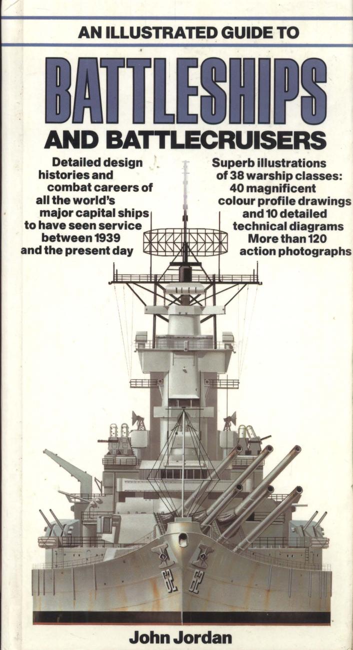 An Illustrated Guide to Battleships and Battlecruisers by John Jordan