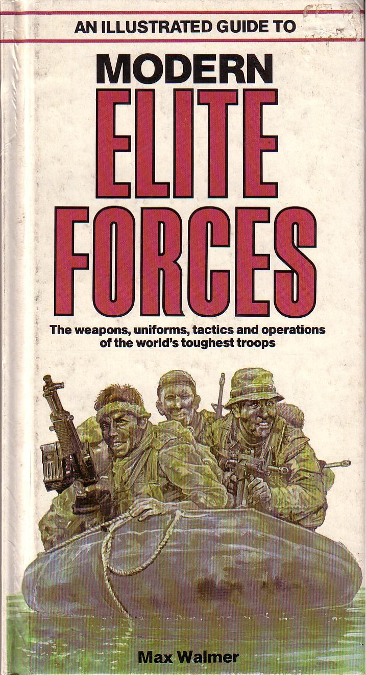 An Illustrated Guide to Modern Elite Forces by Max Walmer