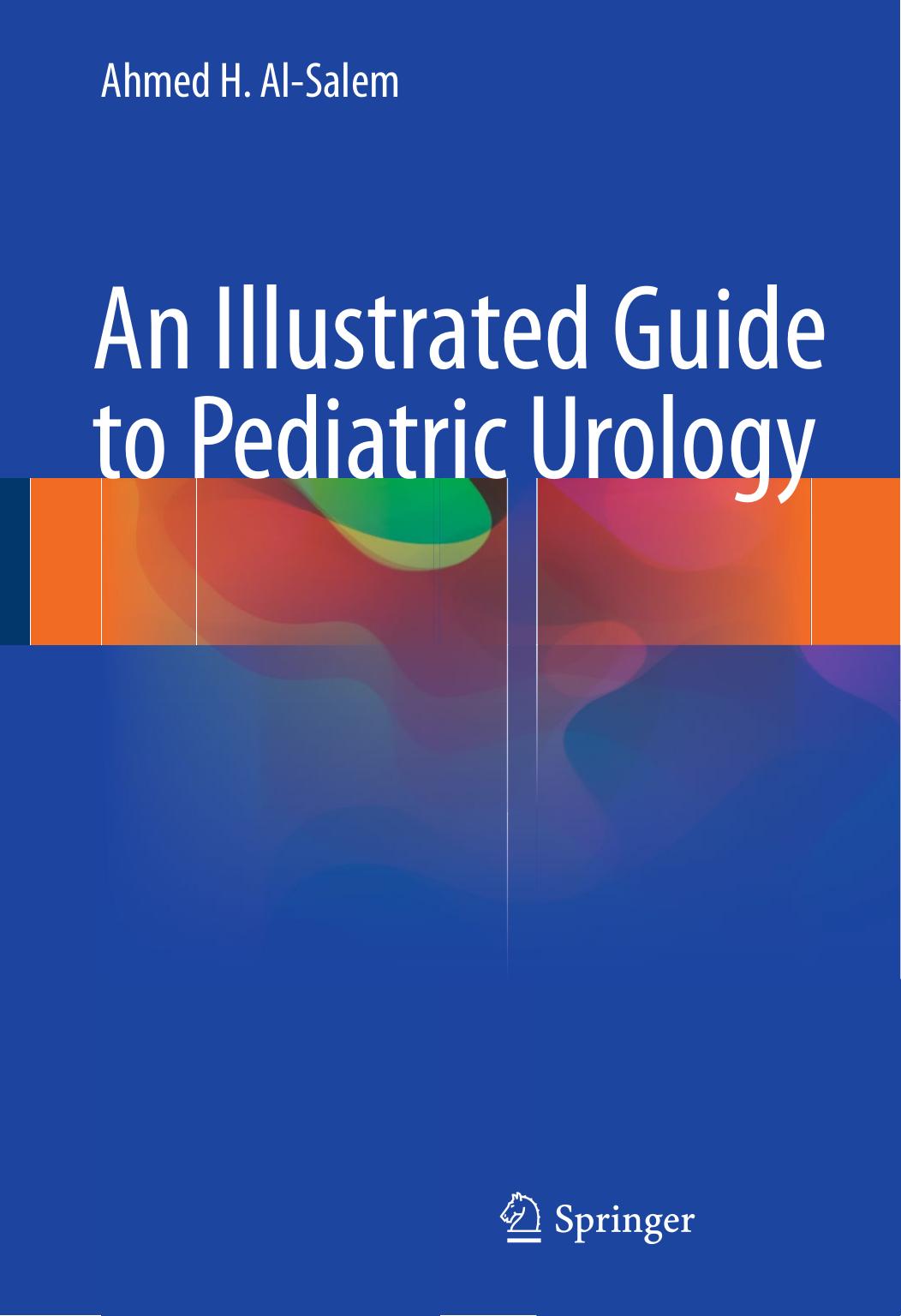 An Illustrated Guide to Pediatric Urology by Ahmed H. Al-Salem (auth.)