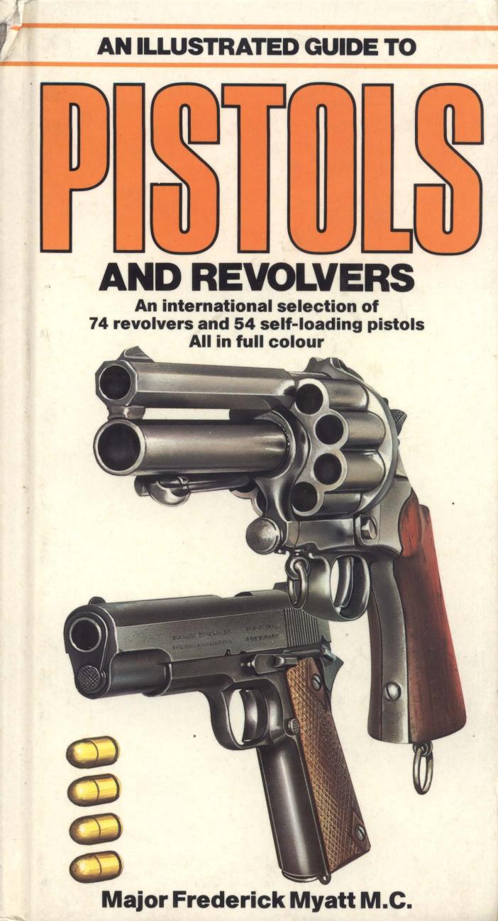 An Illustrated Guide to Pistols and Revolvers by Frederick Myatt