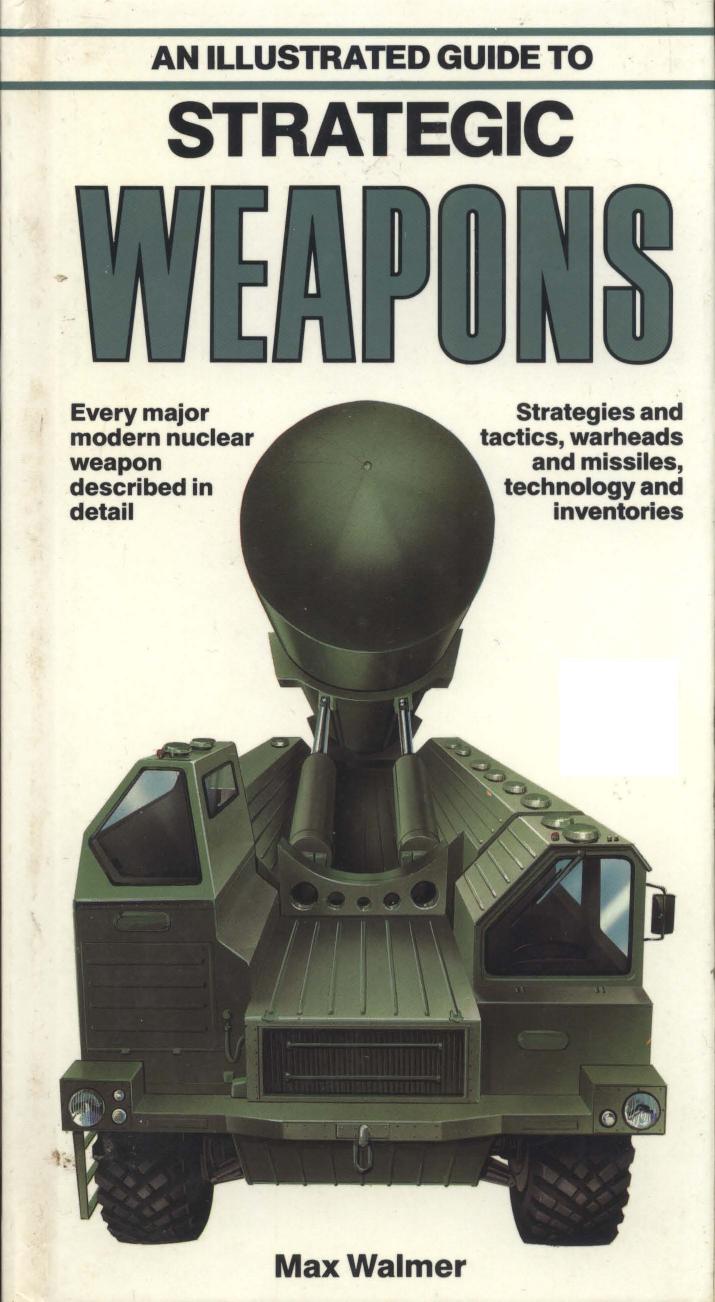 An Illustrated Guide to Strategic Weapons by Walmer M