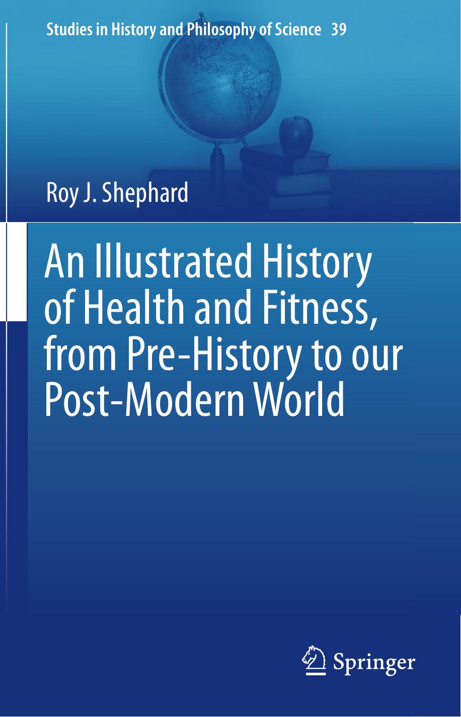 An Illustrated History of Health and Fitness, from Pre-History to our Post-Modern World by Roy J. Shephard (auth.)