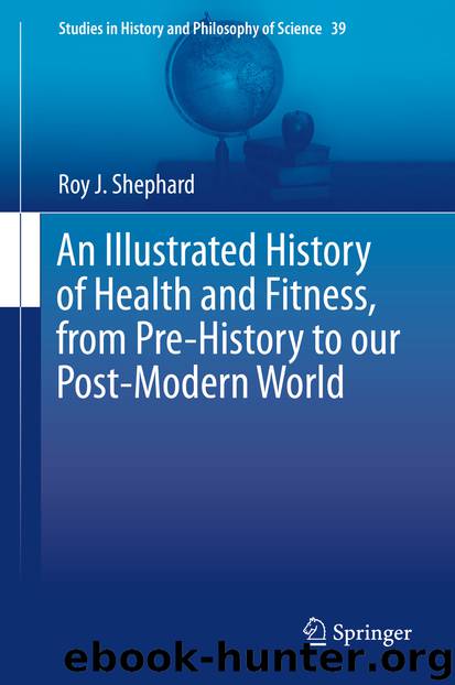 An Illustrated History of Health and Fitness, from Pre-History to our Post-Modern World by Roy J. Shephard