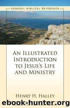 An Illustrated Introduction to Jesus's Life and Ministry by Henry H. Halley