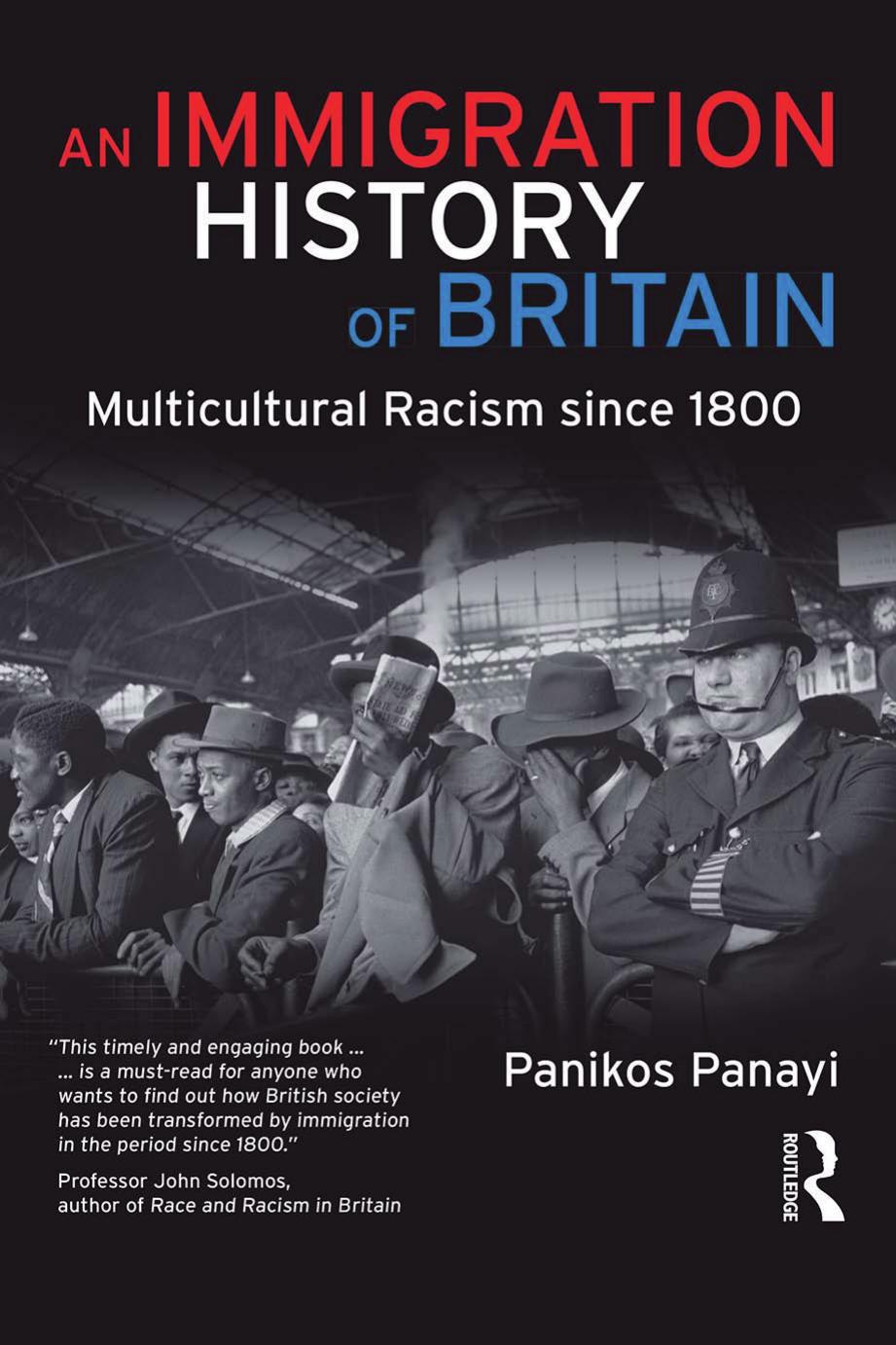 An Immigration History Of Britain: Multicultural Racism Since 1800 by Panikos Panayi