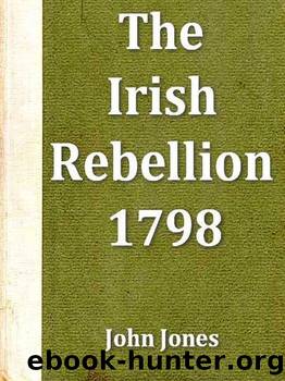 An Impartial Narrative of the Most Important Engagements Which Took Place Between His Majesty's Forces and the Rebels, During the Irish Rebellion, 1798. by Jones John of Dublin