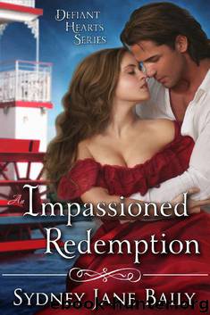 An Impassioned Redemption: A Defiant Hearts Novella by Sydney Jane Baily