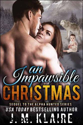 An Impawsible Christmas: The Sequel to the Alpha Hunted Series by J. M. Klaire