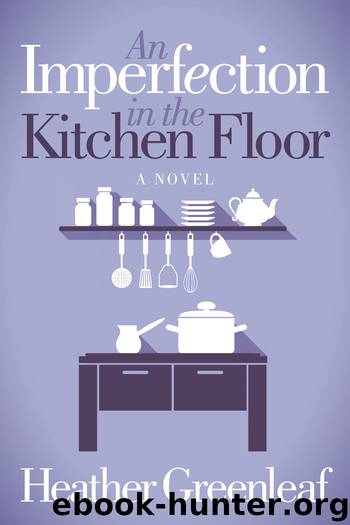 An Imperfection in the Kitchen Floor by Heather Greenleaf