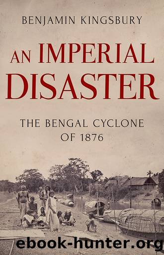 An Imperial Disaster: The Bengal Cyclone of 1876 by Benjamin Kingsbury
