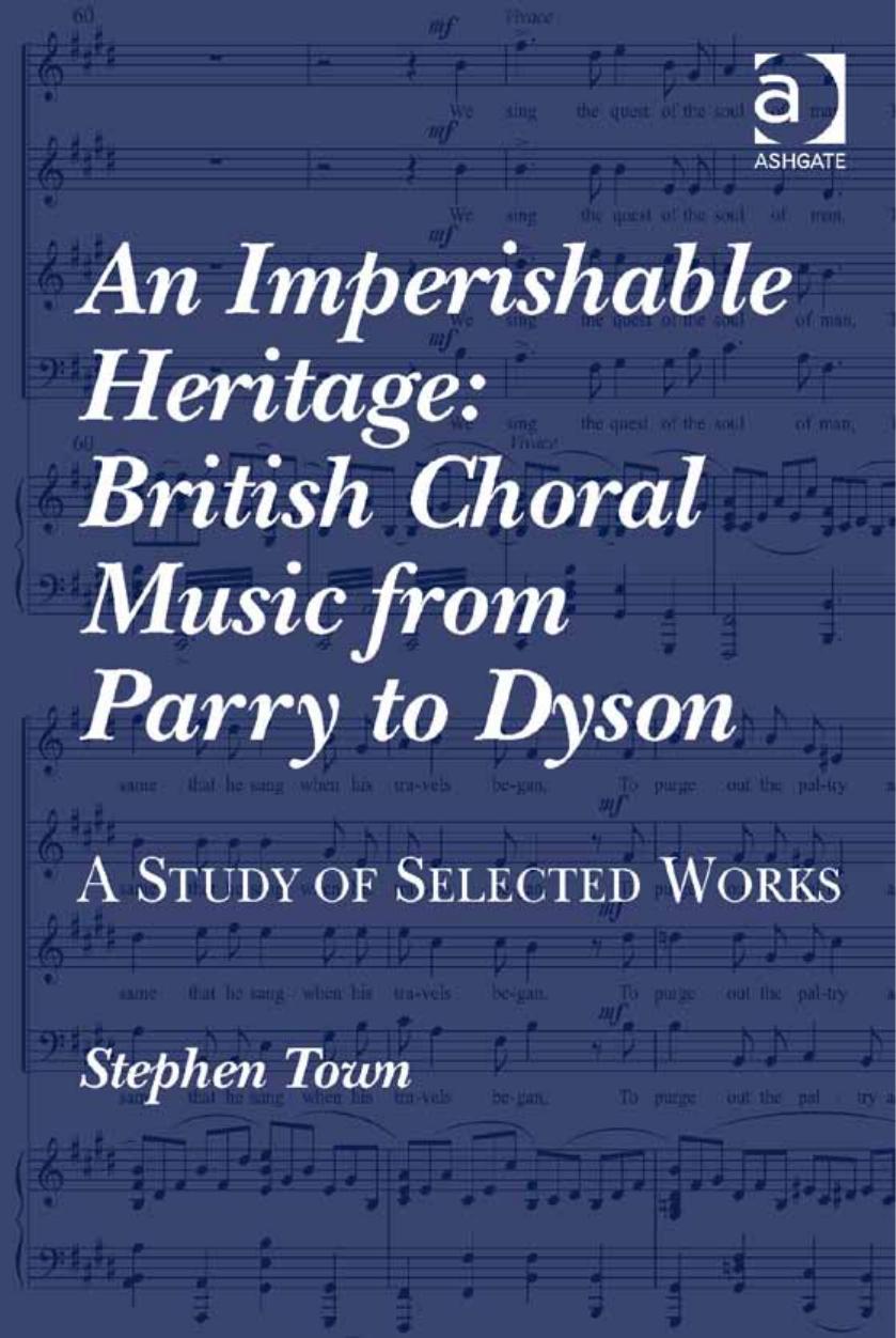 An Imperishable Heritage: British Choral Music from Parry to Dyson; a Study of Selected Works by Stephen Town