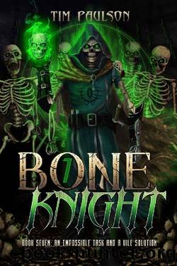 An Impossible Task and A Vile Solution: A LitRPG Fantasy Adventure (Bone Knight Book 7) by Tim Paulson